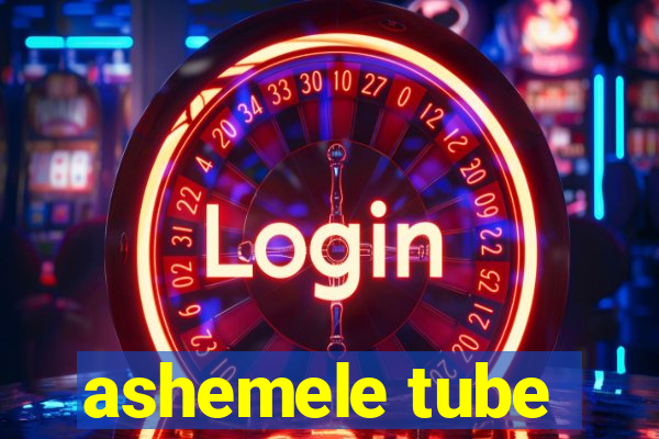 ashemele tube